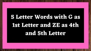 5 Letter Words with G as 1st Letter and ZE as 4th and 5th Letter All Words List