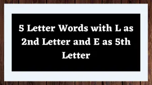 5 Letter Words with L as 2nd Letter and E as 5th Letter All Words List