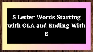 5 Letter Words Starting with GLA and Ending With E All Words List