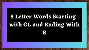 5 Letter Words Starting with GL and Ending With E All Words List