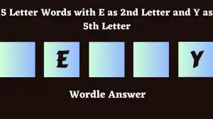 5 Letter Words with E as 2nd Letter and Y as 5th Letter All Words List