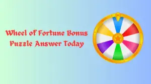 Wheel of Fortune Bonus Puzzle Answer Today 12th January 2024