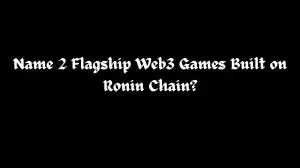 Name 2 Flagship Web3 Games Built on Ronin Chain? Answer the Quiz Correctly to Enter the Raffle and Stand a Chance to Win an Axie Nft