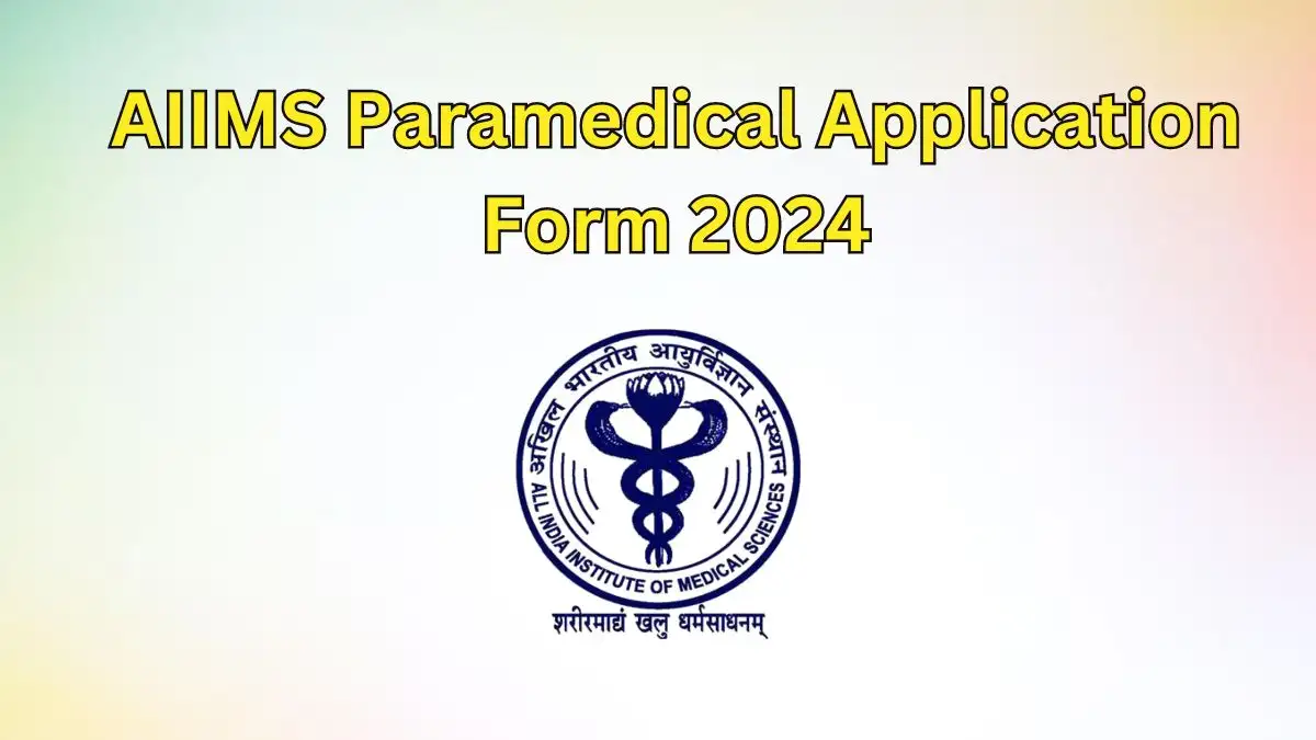 AIIMS Paramedical Application Form 2024 is out, Apply at aiimsexams.ac.in
