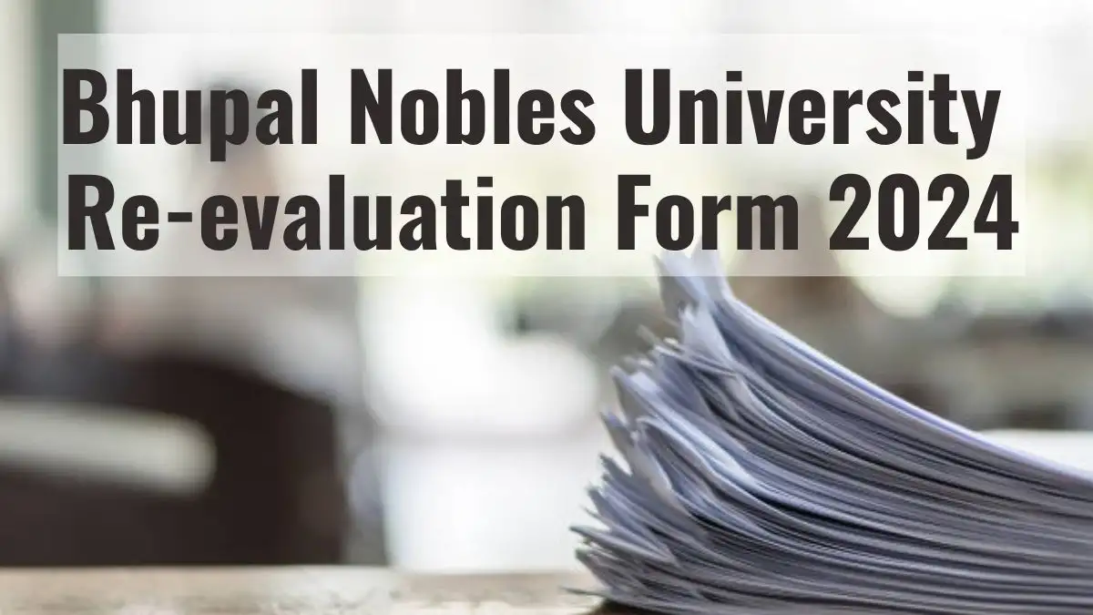 Bhupal Nobles University Re-evaluation Form 2024 Out, Check the Process to Apply for Re-evaluation