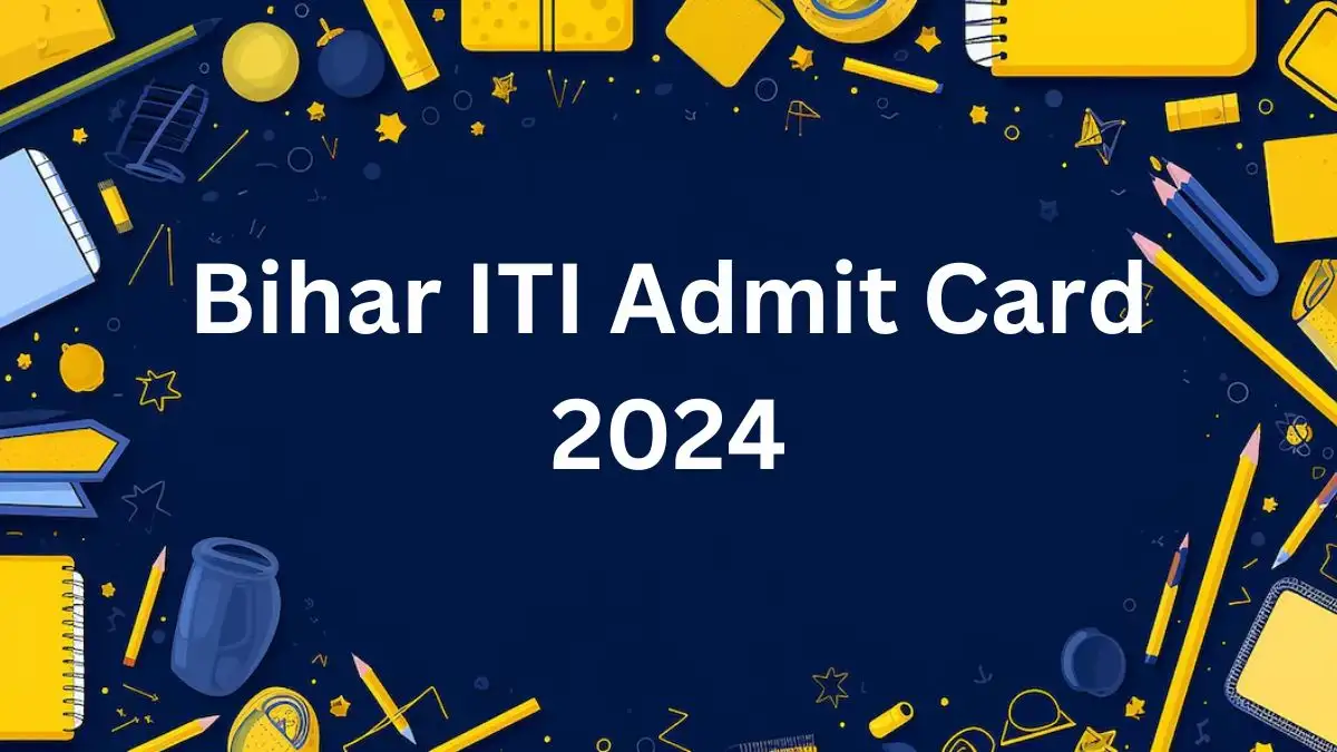 Bihar ITI Admit Card 2024 is Out, Download Your Admit Card at bceceboard.bihar.gov.in