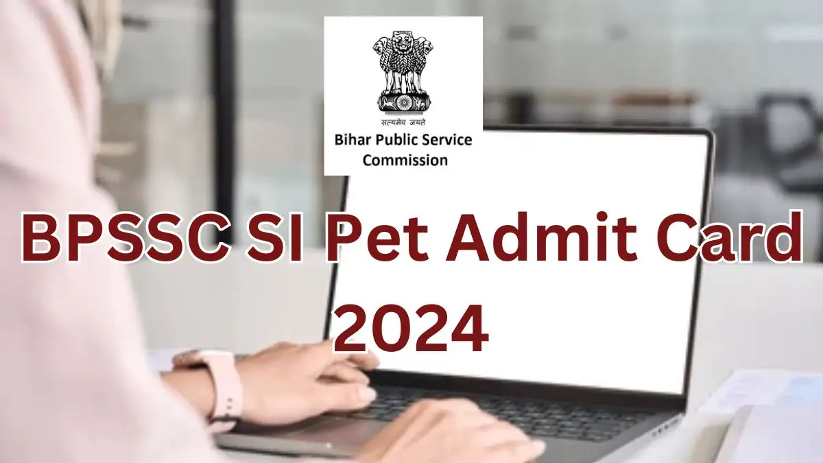 BPSSC SI Pet Admit Card 2024, Download Your Admit Card At bpssc.bih.nic.in