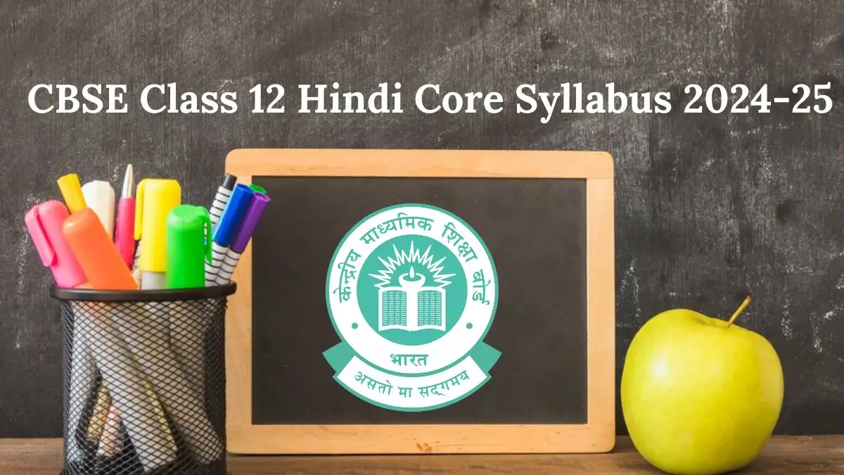 CBSE Class 12 Hindi Core Syllabus 2024-2025, Download the Syllabus Here
