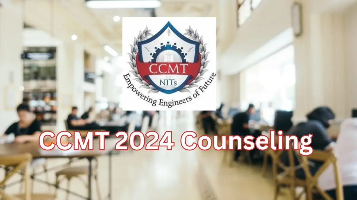 CCMT 2024 Counseling, Check Process of Registration, Eligibility, Fee Details, and More