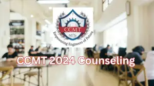 CCMT 2024 Counseling, Check Process of Registration, Eligibility, Fee Details, and More