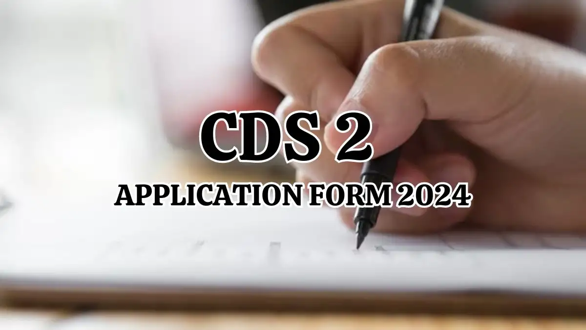 CDS 2 Application Form 2024, Check Eligibility Criteria, Application Fee, How To Apply, and More