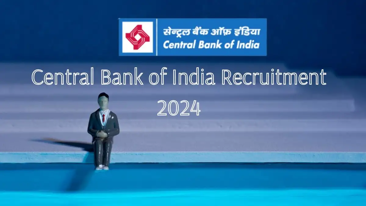 Central Bank of India Recruitment 2024 Monthly Salary Up to 45,000, Check Posts, Qualification, Age, Selection Process and How to Apply
