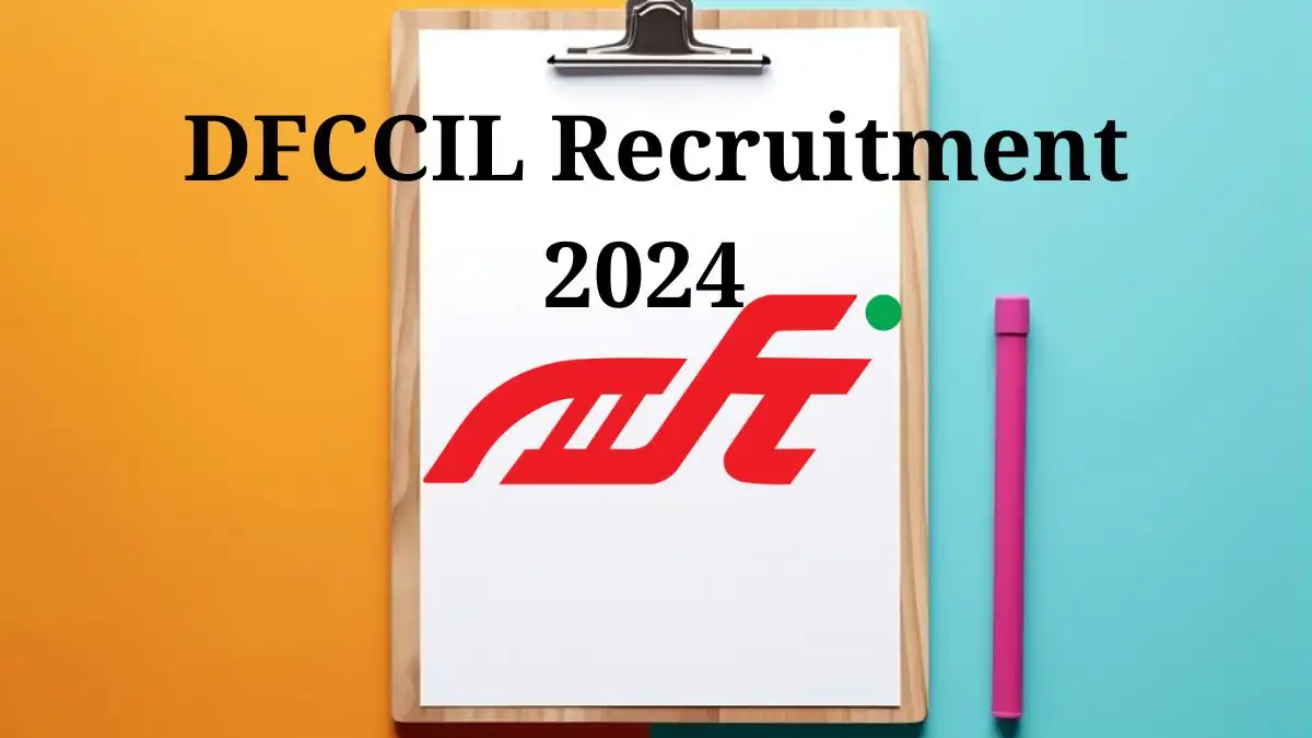 DFCCIL Recruitment 2024 for Manager Check Qualification, Age Limit, and How to Apply