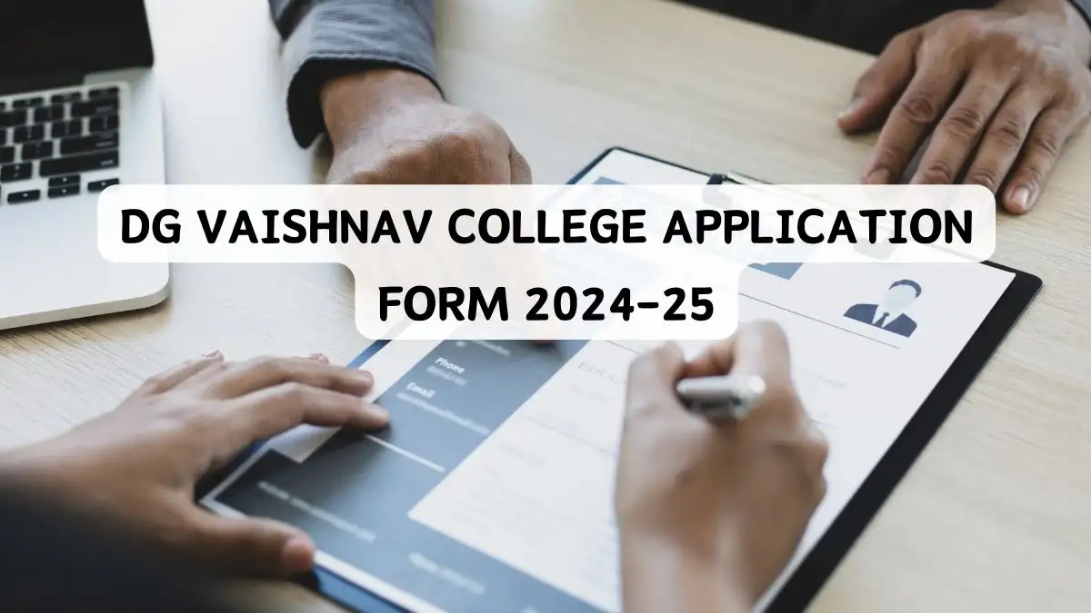DG Vaishnav College Application Form 2024-25 Check How to Apply for UG Courses