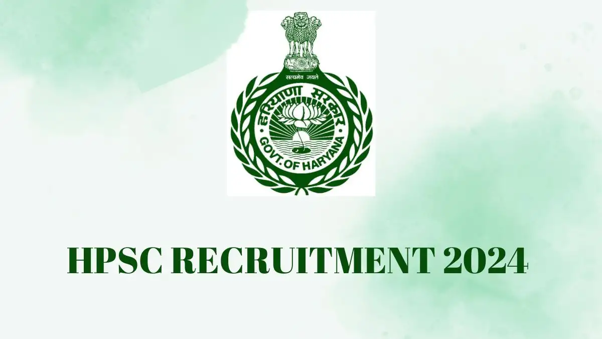 HPSC Recruitment 2024 Check Notification for Various Vacancies, Eligibility Criteria, Post, and How to Apply