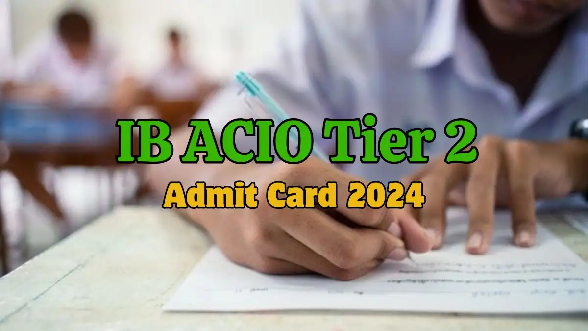 IB ACIO Tier 2 Admit Card 2024 is Out, Download the Grade 2/Executive Exam Admit Card from mha.gov.in
