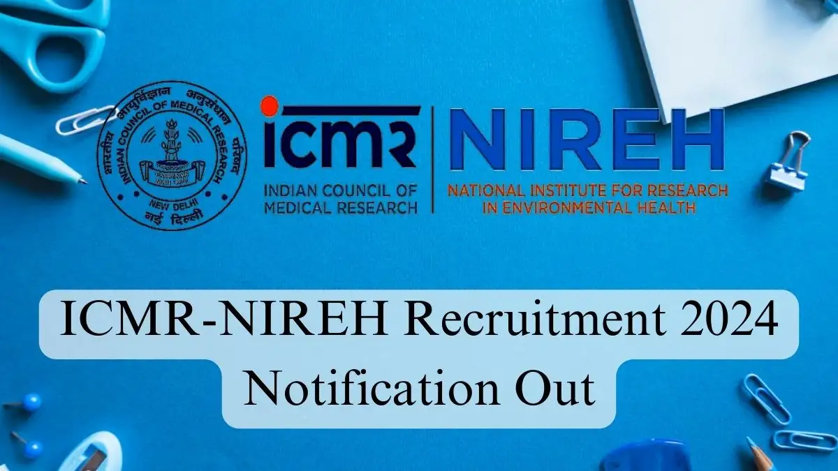 ICMR-NIREH Recruitment 2024 Notification Out, Check Here