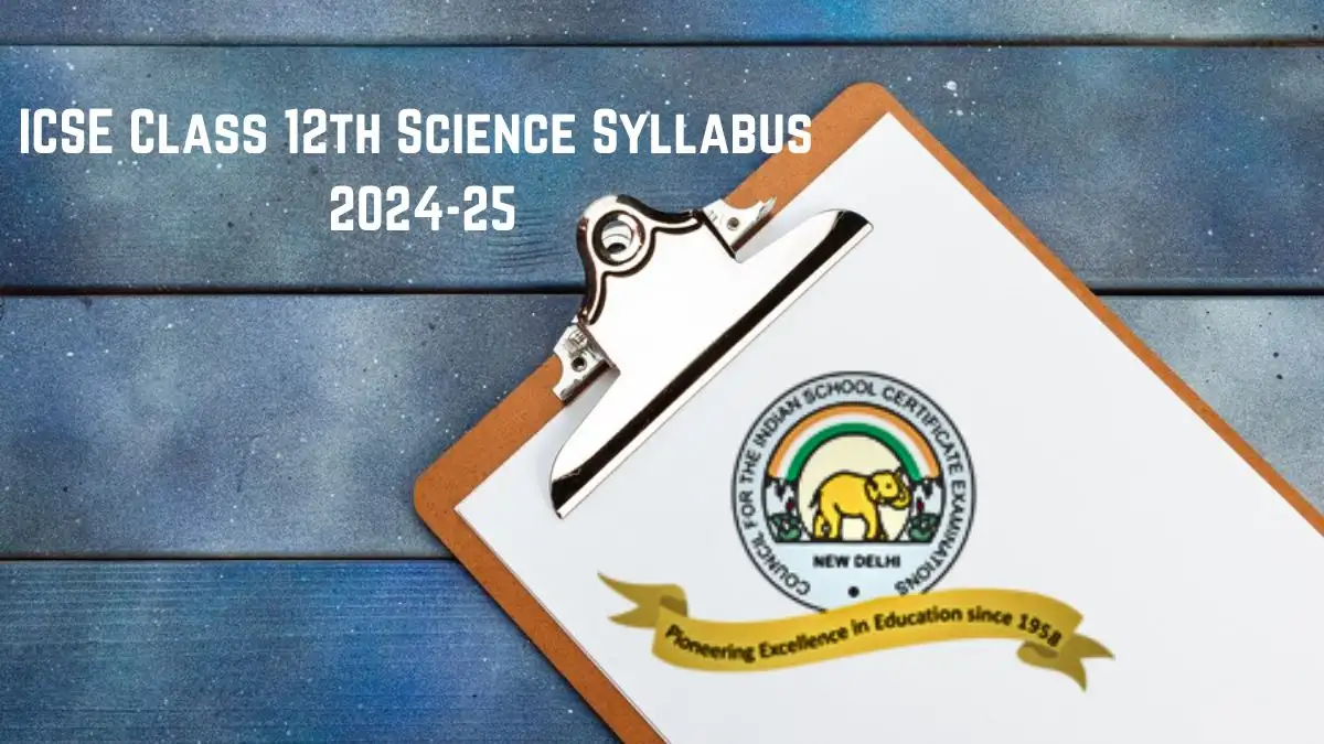 ICSE Class 12th Science Syllabus 2024-25 Download the Official PDF Here