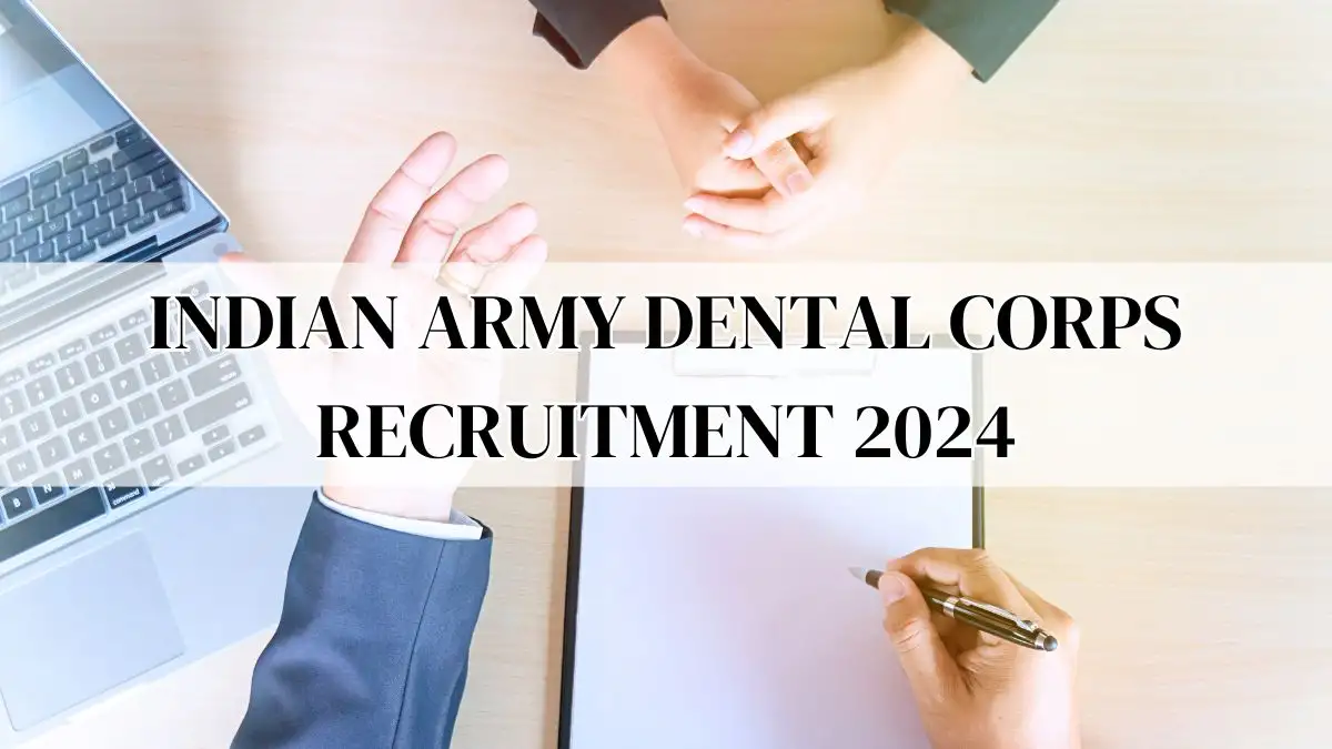 Indian Army Dental Corps Recruitment 2024, Check Qualification, Age Limit and How to Apply