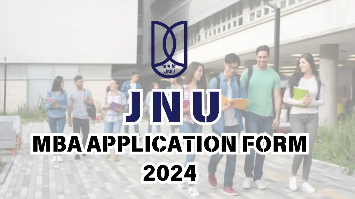 JNU MBA Application Form 2024 is Out, Check the Eligibility Criteria and How to Apply at jnuee.jnu.ac.in