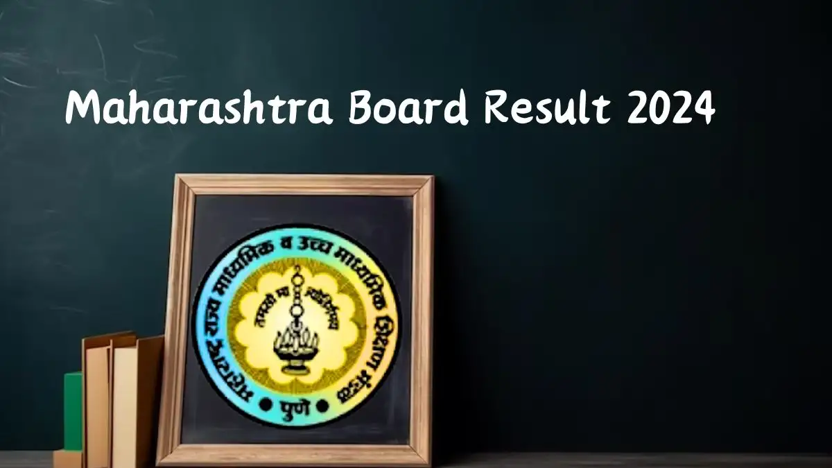 Maharashtra Board Result 2024, Check the Results at mahresults.nic.in