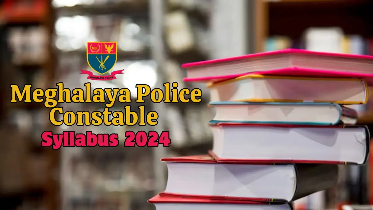 Meghalaya Police Constable Syllabus 2024, Exam Pattern, Tips
