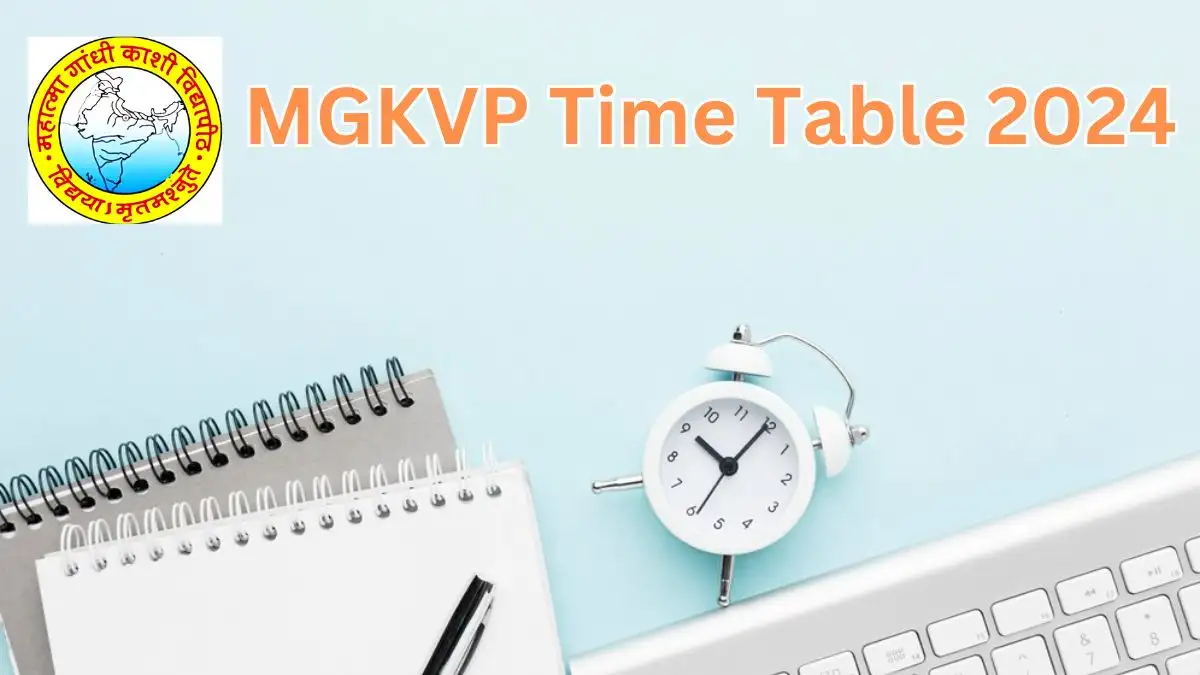 MGKVP Time Table 2024, Check How to Download Time Table at mgkvp.ac.in