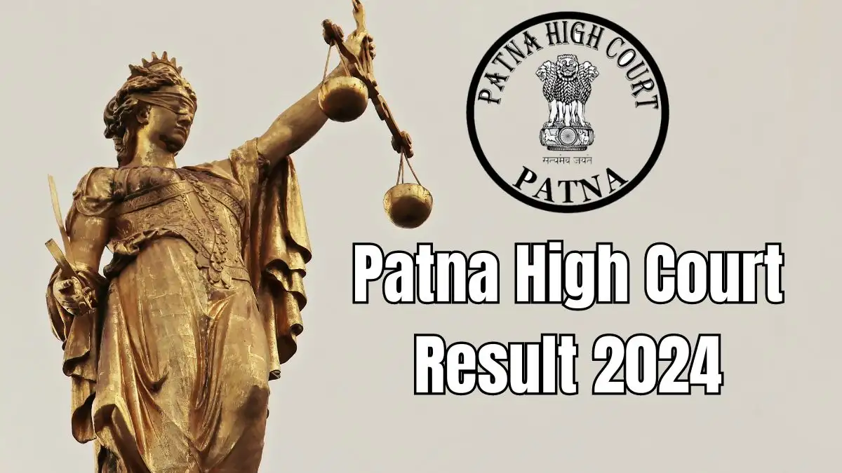 Patna High Court Result 2024, Check Details about Cut-off Marks, Selection Process and More