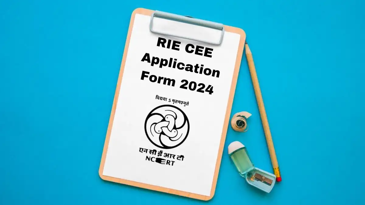 RIE CEE Application Form 2024 Check Application Fee, Important Dates, and More