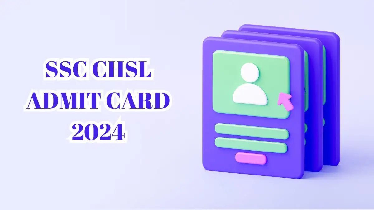 SSC CHSL Admit Card 2024 Check How to Download at ssc.gov.in