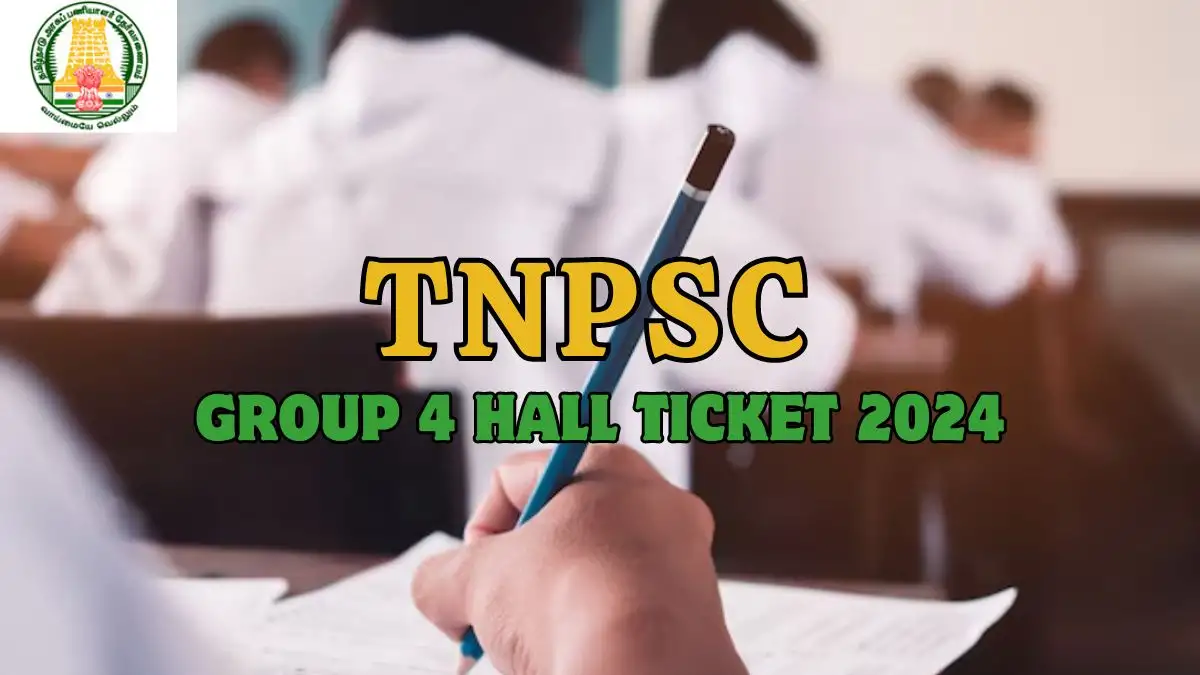 TNPSC Group 4 Hall Ticket 2024, How to Download the Hall Ticket from tnpsc.gov.in