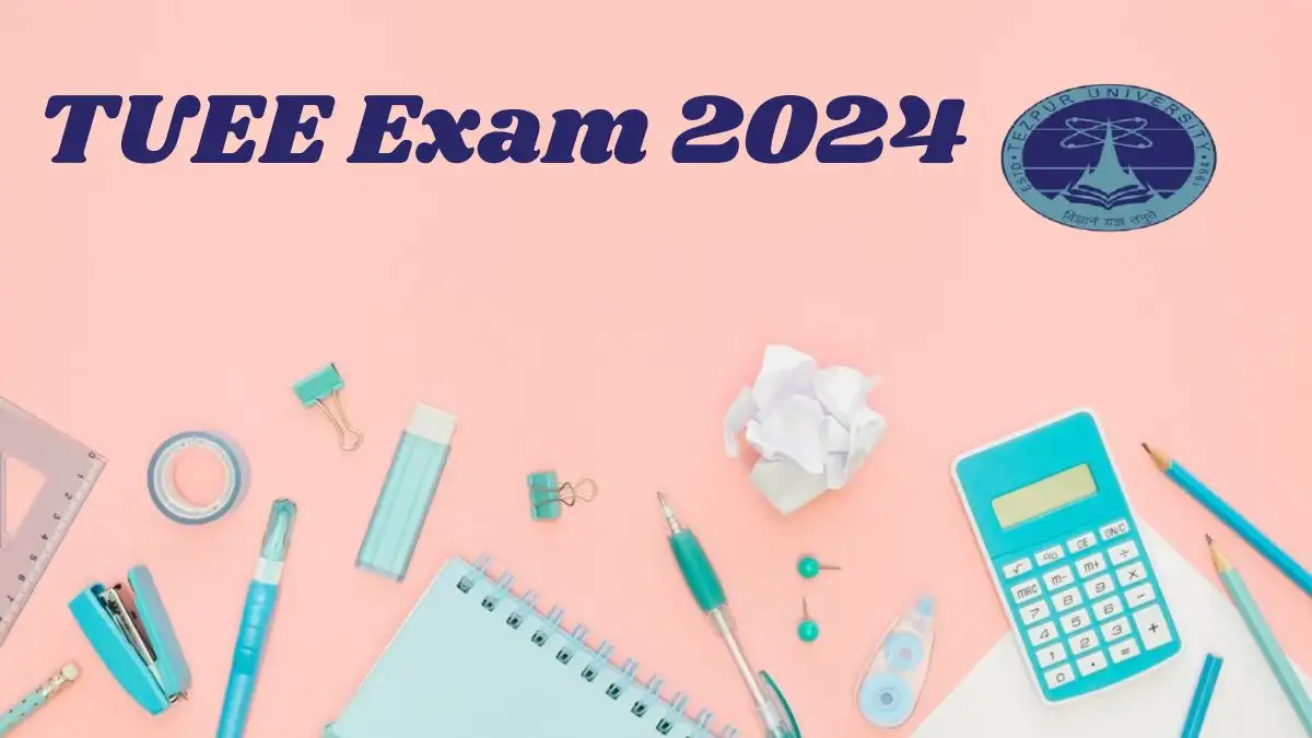 TUEE Exam 2024, Everything You Need to Know About TUEE Exam 2024