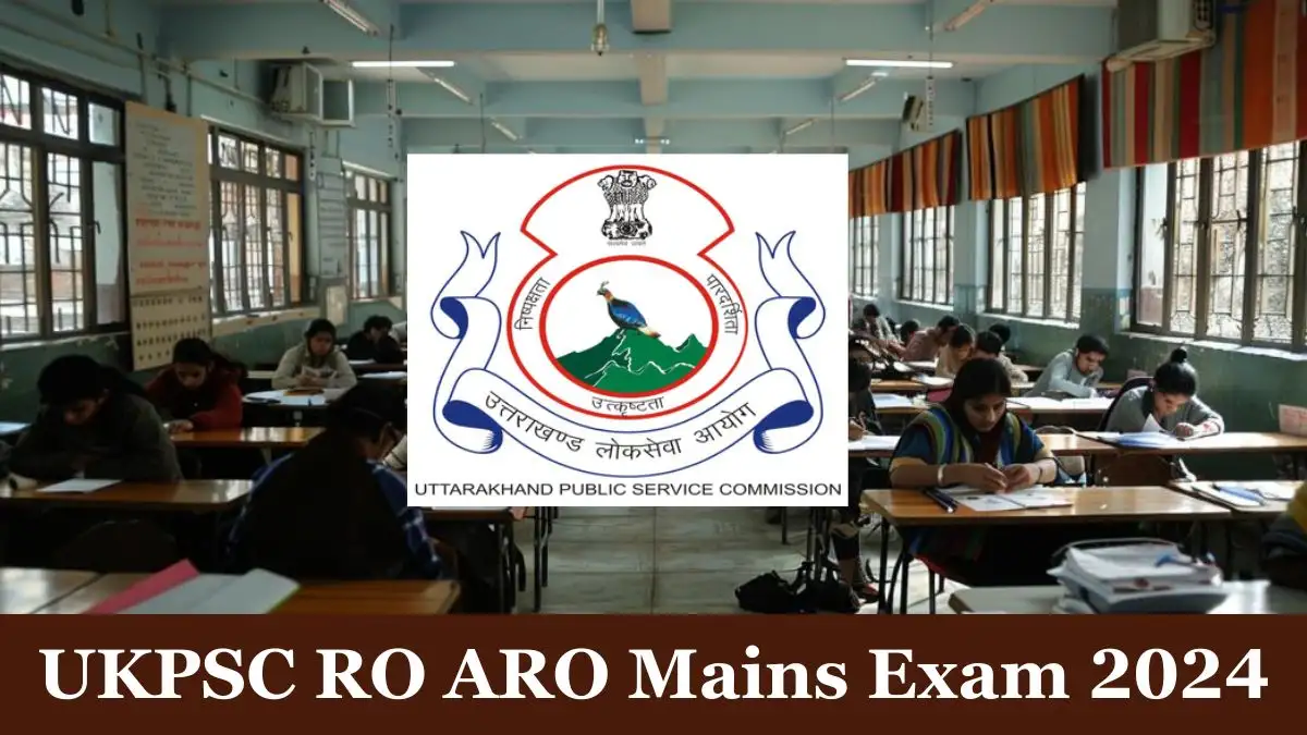 UKPSC RO ARO Mains Exam 2024 Download the Exam Details Here