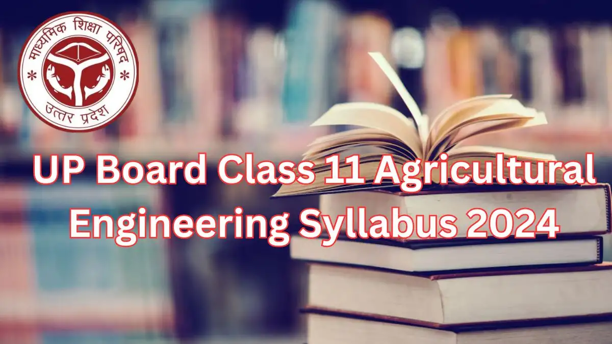 UP Board Class 11 Agricultural Engineering Syllabus 2024 Check How to Download Syllabus, Structure of Course