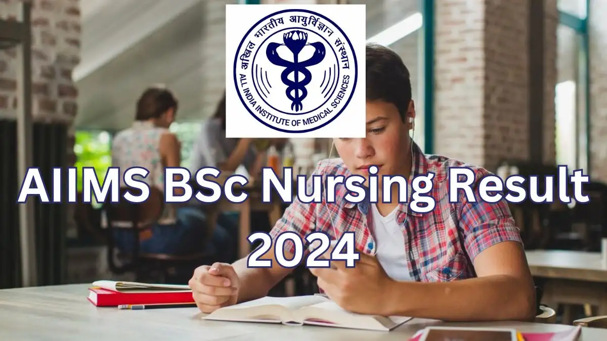 AIIMS BSc Nursing Result 2024 is Out, Check Your Result At aiimsexams.ac.in