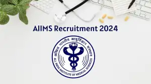 AIIMS Recruitment 2024 New Notification Out, Check Post, Vacancies, Salary, Qualification, Age Limit and How to Apply