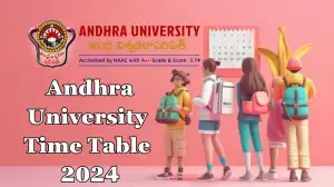 Andhra University Time Table 2024 Released for Various Courses Download the Official PDF Here