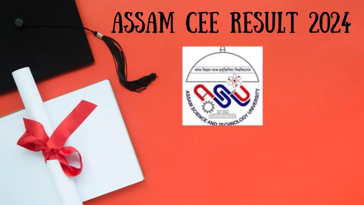 Assam CEE Result 2024 Check Results at astu.ac.in