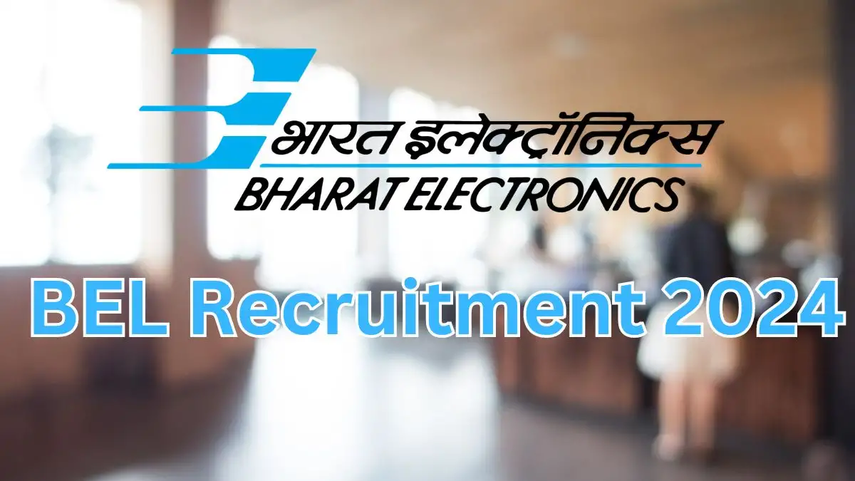BEL Recruitment 2024 Monthly Salary Up to 1,50,000, Check Posts, Vacancies, Qualification, Age, Selection Process and How to Apply