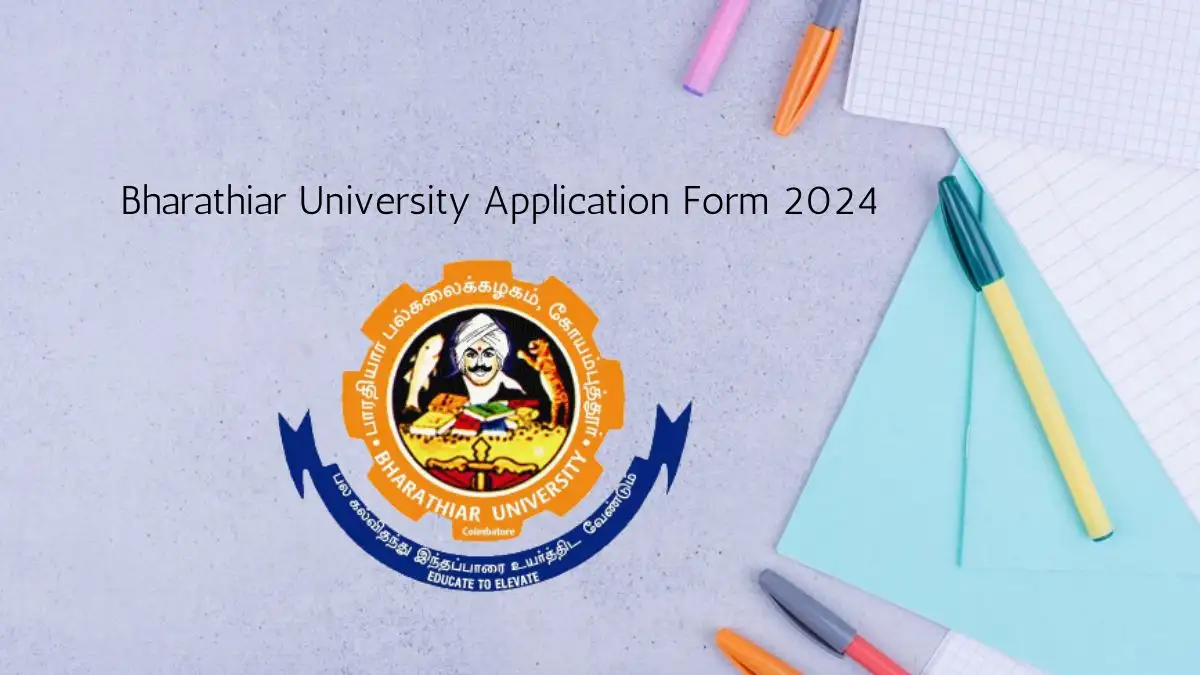 Bharathiar University Application Form 2024 Check Important Dates, How to Apply