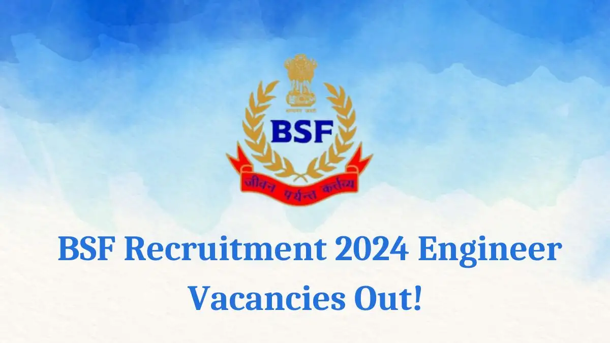 BSF Recruitment 2024 Engineer Vacancies - Know the Process to Apply