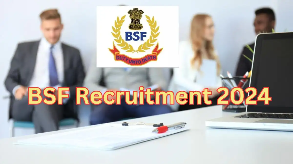BSF Recruitment 2024 Monthly Salary Up to 1,12,400, Check Posts, Vacancies, Qualification, Age, Selection Process and How to Apply