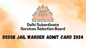 DSSSB Jail Warder Admit Card 2024 Download at dsssb.delhi.gov.in
