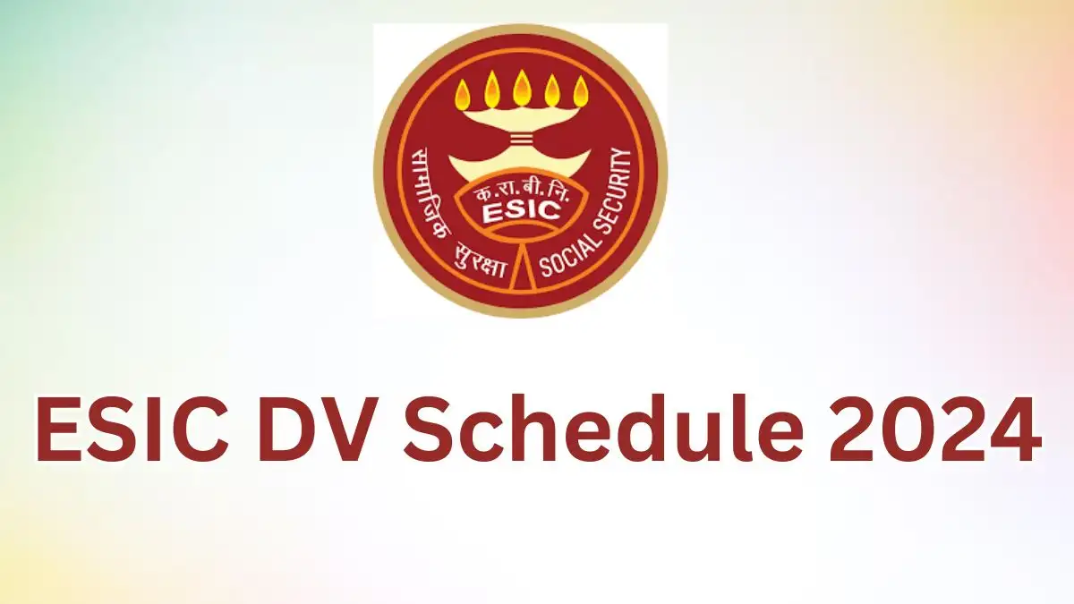 ESIC DV Schedule 2024, Check Required Documents, About ESIC, and More