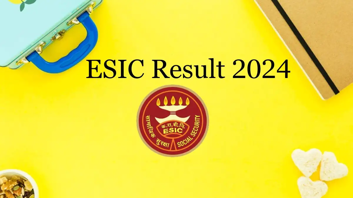 ESIC Result 2024 Check Candidate Information, Details of the Position Here