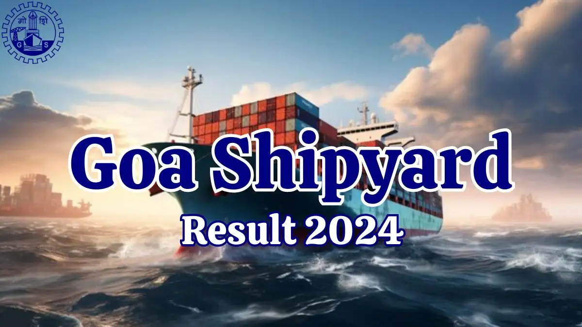 Goa Shipyard Result 2024 Out, Direct Links to Check the Results at goashipyard.in