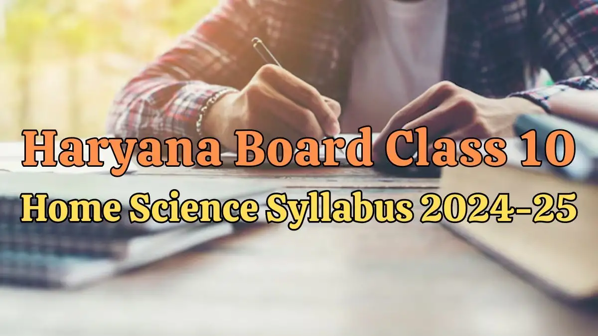 Haryana Board Class 10 Home Science Syllabus 2024-25 is Out, How to Download the Syllabus at bseh.org.in