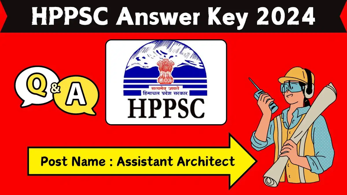 HPPSC Answer Key 2024 is Available For Assistant Architect Post, Download the Answer key at hppsc.hp.gov.in