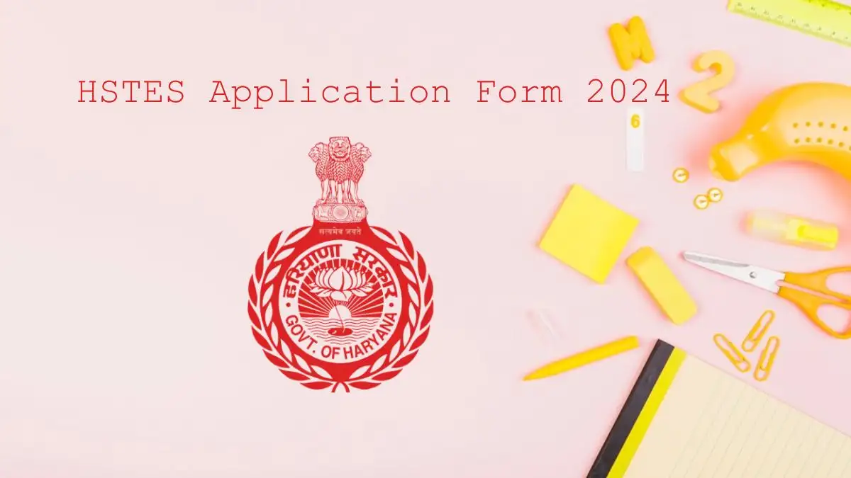 HSTES Application Form 2024 Check Important Dates, Eligibility Criteria, Required Documents, Application Fee, How to Apply