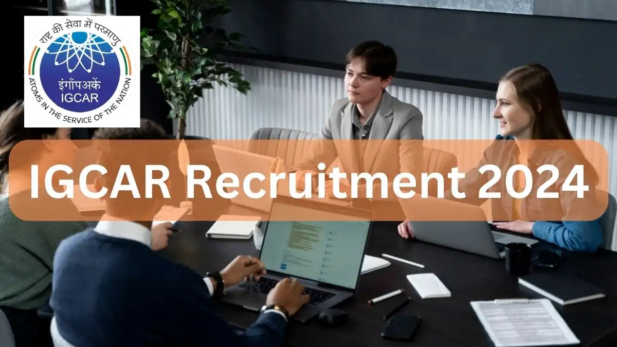 IGCAR Recruitment 2024 New Notification Out, Check Post, Vacancies, Salary, Qualification, Age Limit and How to Apply